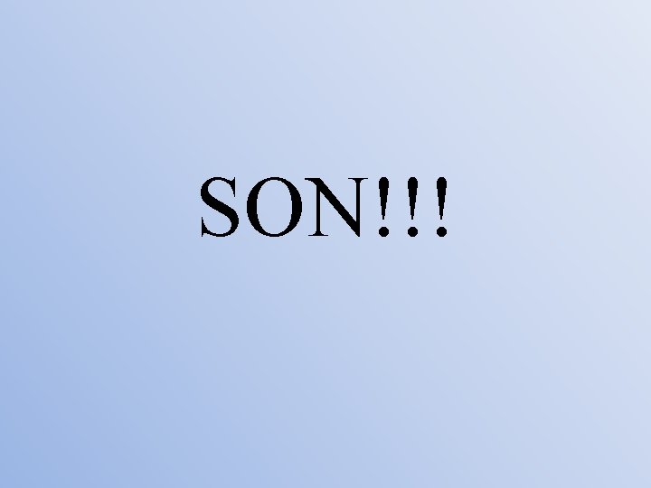 SON!!! 