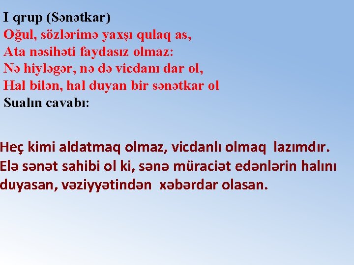I qrup (Sənətkar) Oğul, sözlərimə yaxşı qulaq as, Ata nəsihəti faydasız olmaz: Nə hiyləgər,
