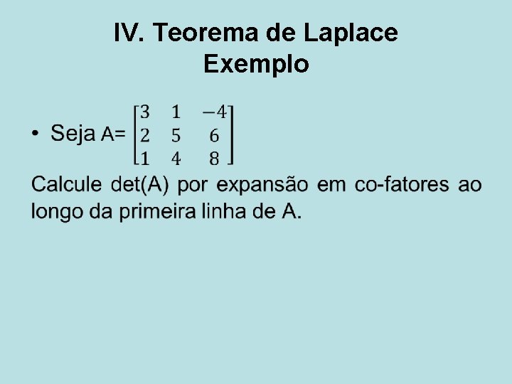 IV. Teorema de Laplace Exemplo • 