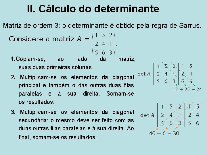 II. Cálculo do determinante Matriz de ordem 3: o determinante é obtido pela regra