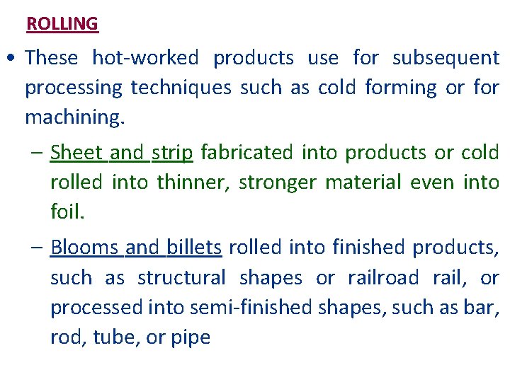 ROLLING • These hot-worked products use for subsequent processing techniques such as cold forming