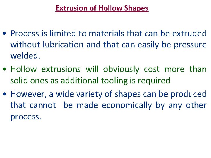 Extrusion of Hollow Shapes • Process is limited to materials that can be extruded