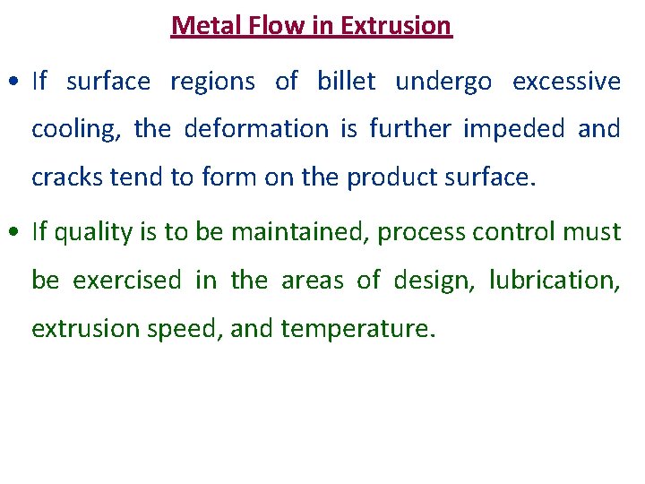Metal Flow in Extrusion • If surface regions of billet undergo excessive cooling, the