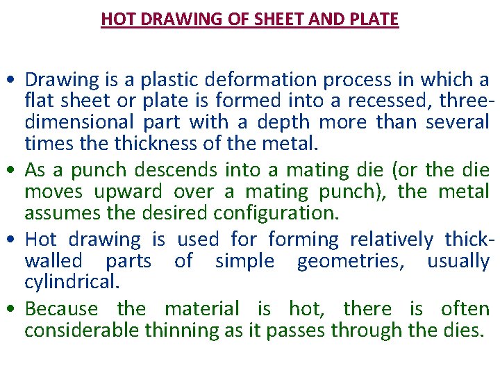 HOT DRAWING OF SHEET AND PLATE • Drawing is a plastic deformation process in