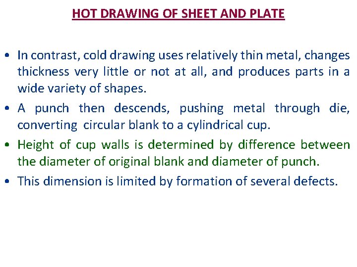 HOT DRAWING OF SHEET AND PLATE • In contrast, cold drawing uses relatively thin