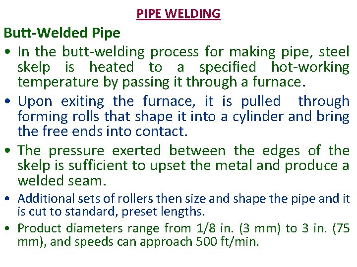 PIPE WELDING Butt-Welded Pipe • In the butt-welding process for making pipe, steel skelp