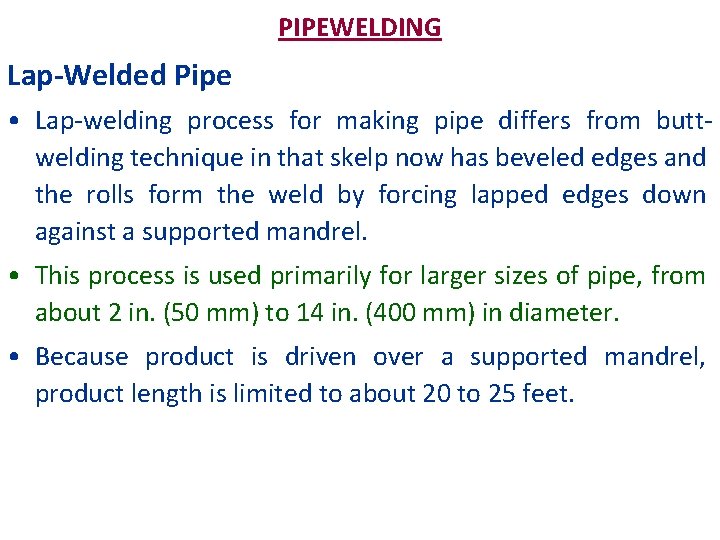 PIPEWELDING Lap-Welded Pipe • Lap-welding process for making pipe differs from buttwelding technique in