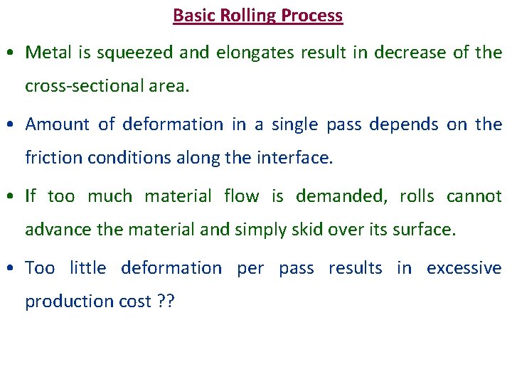 Basic Rolling Process • Metal is squeezed and elongates result in decrease of the