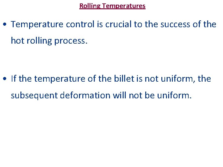 Rolling Temperatures • Temperature control is crucial to the success of the hot rolling