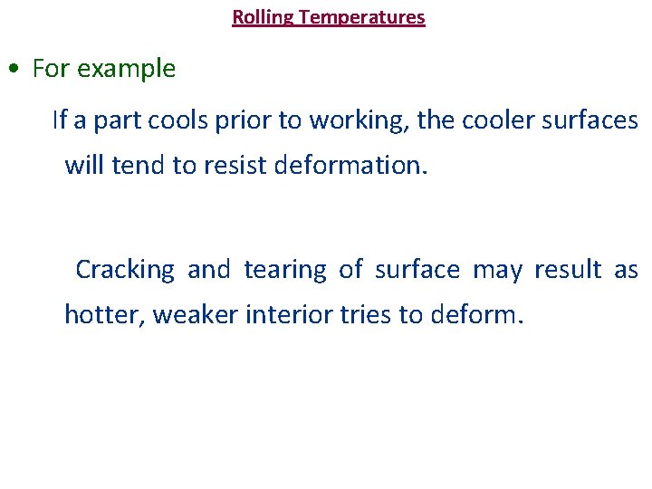 Rolling Temperatures • For example If a part cools prior to working, the cooler