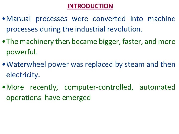 INTRODUCTION • Manual processes were converted into machine processes during the industrial revolution. •