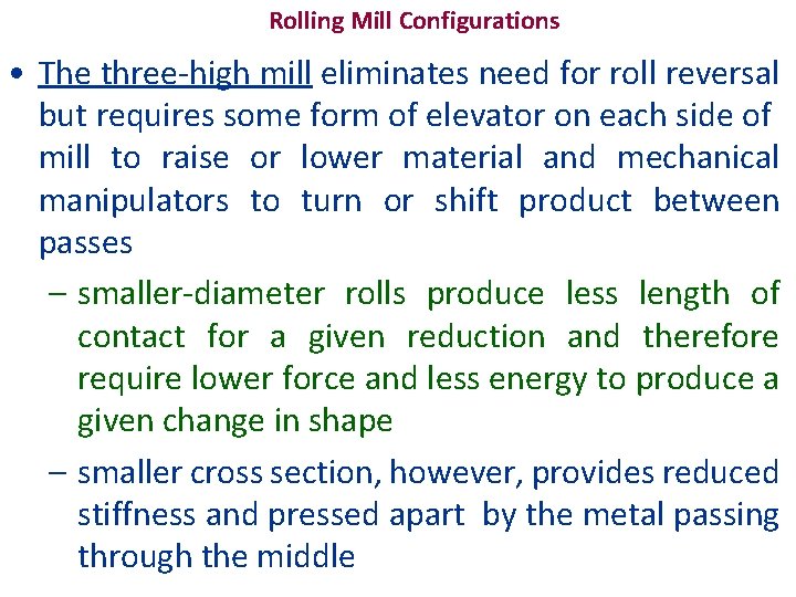Rolling Mill Configurations • The three-high mill eliminates need for roll reversal but requires