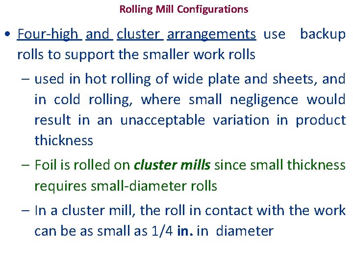 Rolling Mill Configurations • Four-high and cluster arrangements use backup rolls to support the
