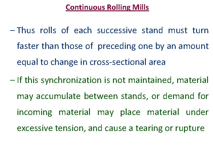 Continuous Rolling Mills – Thus rolls of each successive stand must turn faster than