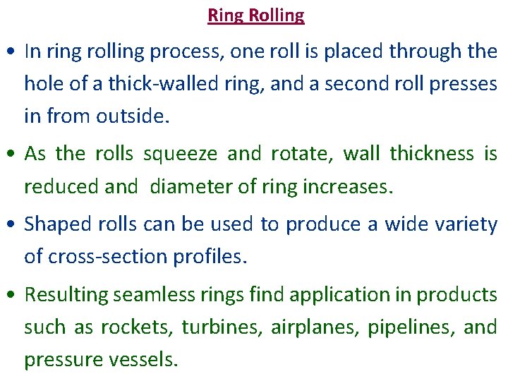 Ring Rolling • In ring rolling process, one roll is placed through the hole
