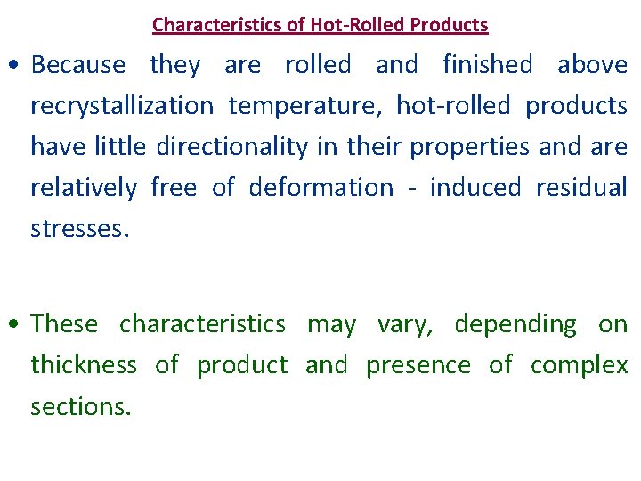 Characteristics of Hot-Rolled Products • Because they are rolled and finished above recrystallization temperature,