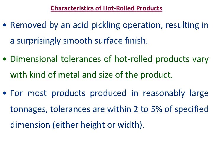 Characteristics of Hot-Rolled Products • Removed by an acid pickling operation, resulting in a