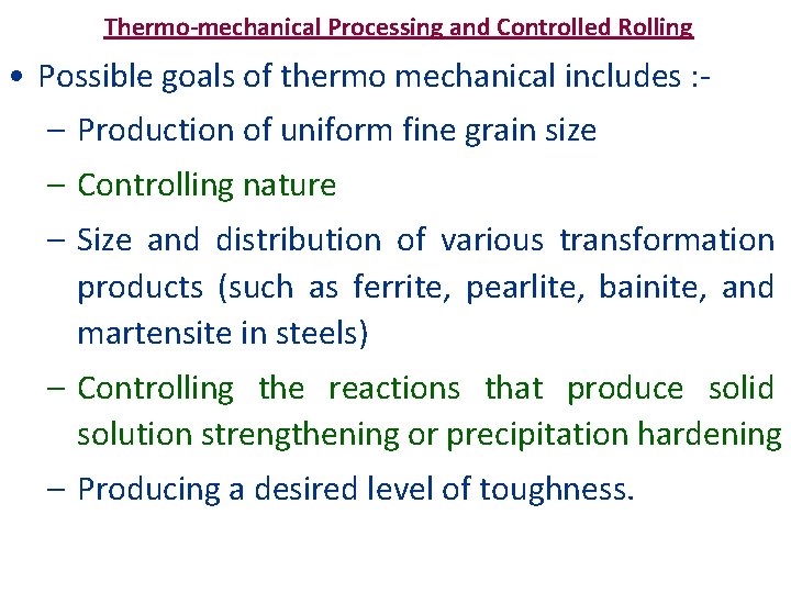 Thermo-mechanical Processing and Controlled Rolling • Possible goals of thermo mechanical includes : –