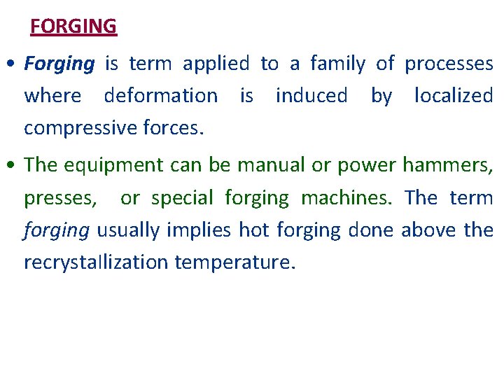 FORGING • Forging is term applied to a family of processes where deformation is