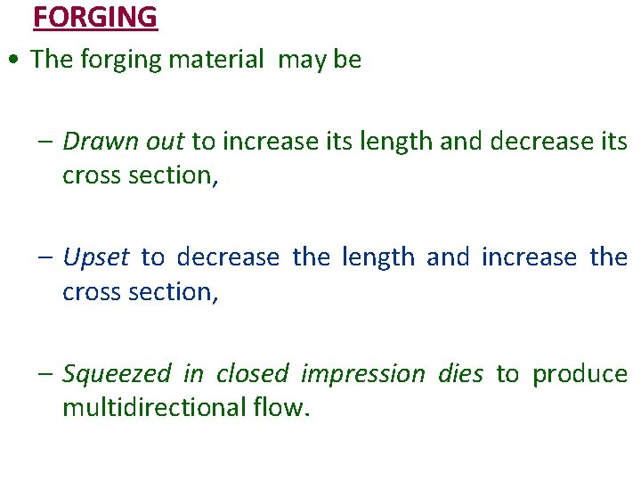 FORGING • The forging material may be – Drawn out to increase its length