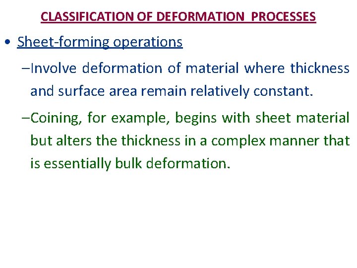 CLASSIFICATION OF DEFORMATION PROCESSES • Sheet-forming operations – Involve deformation of material where thickness