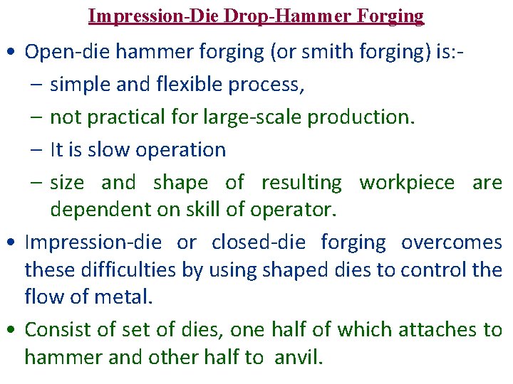 Impression-Die Drop-Hammer Forging • Open-die hammer forging (or smith forging) is: – simple and