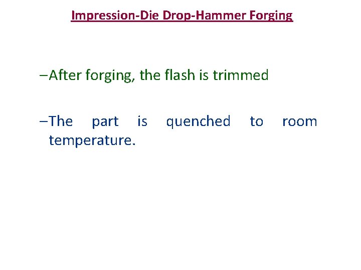 Impression-Die Drop-Hammer Forging – After forging, the flash is trimmed – The part is