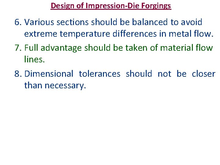 Design of Impression-Die Forgings 6. Various sections should be balanced to avoid extreme temperature