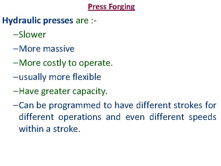 Press Forging Hydraulic presses are : – Slower – More massive – More costly