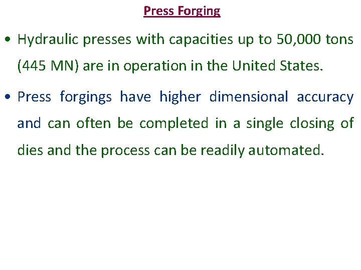 Press Forging • Hydraulic presses with capacities up to 50, 000 tons (445 MN)