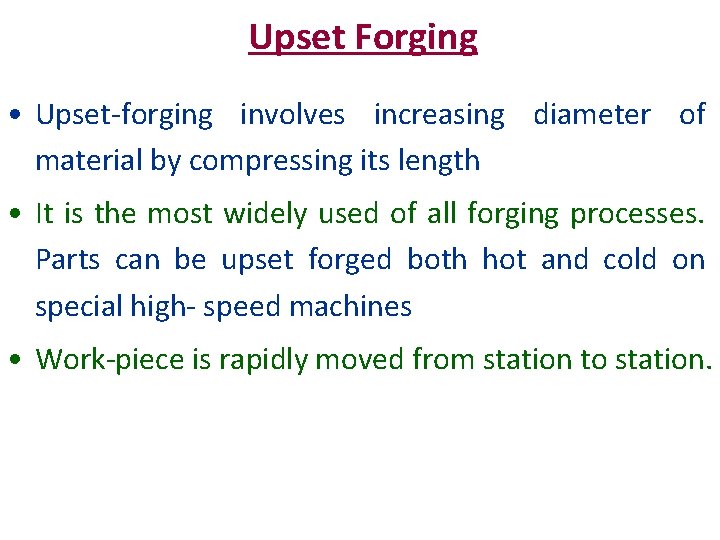 Upset Forging • Upset-forging involves increasing diameter of material by compressing its length •