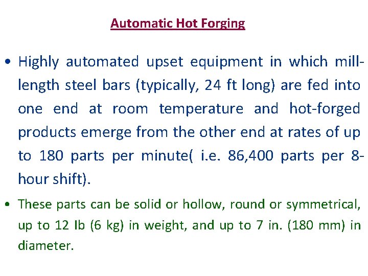 Automatic Hot Forging • Highly automated upset equipment in which milllength steel bars (typically,
