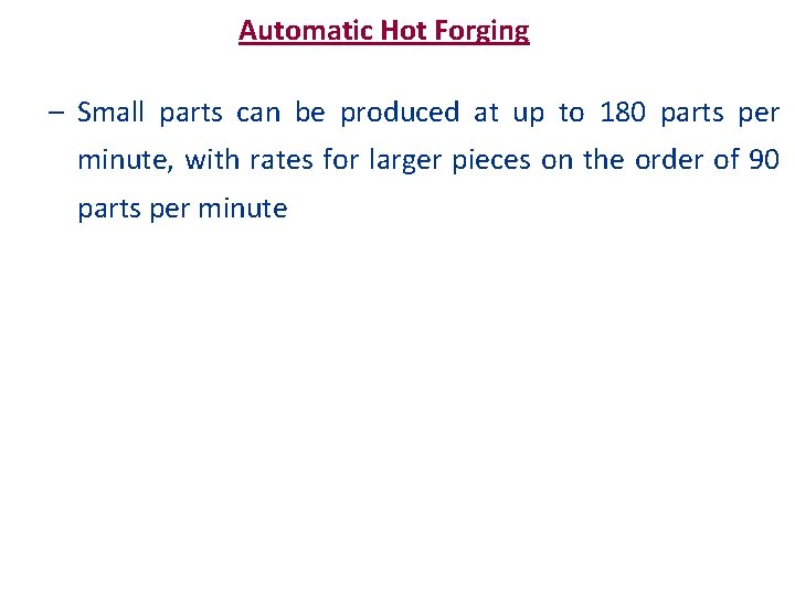 Automatic Hot Forging – Small parts can be produced at up to 180 parts