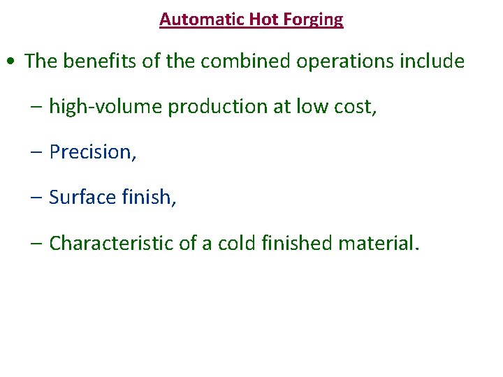 Automatic Hot Forging • The benefits of the combined operations include – high-volume production