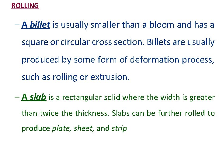 ROLLING – A billet is usually smaller than a bloom and has a square