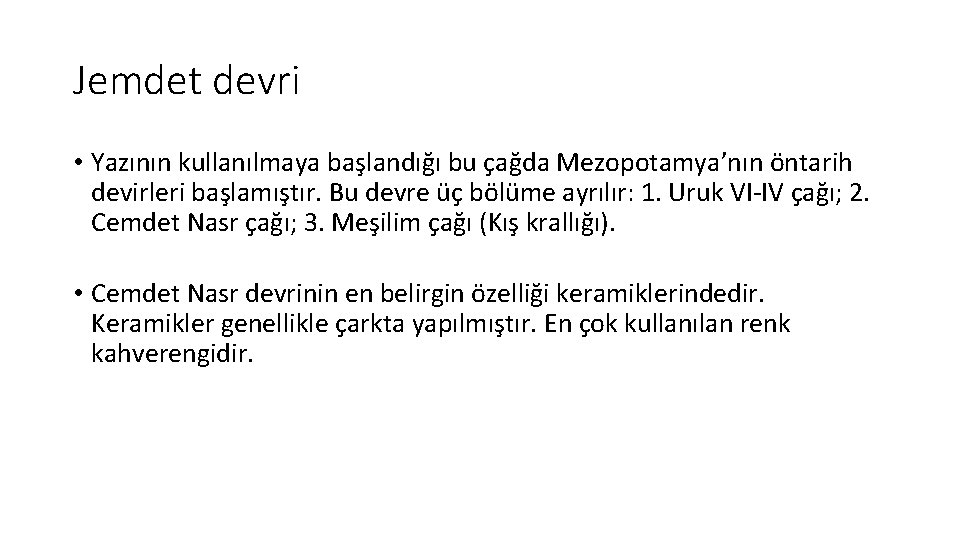 Jemdet devri • Yazının kullanılmaya başlandığı bu çağda Mezopotamya’nın öntarih devirleri başlamıştır. Bu devre