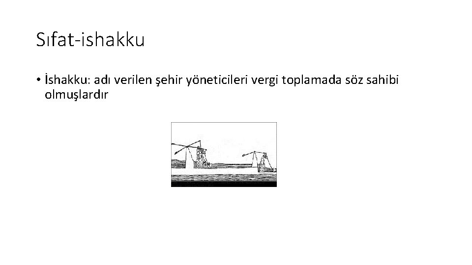 Sıfat-ishakku • İshakku: adı verilen şehir yöneticileri vergi toplamada söz sahibi olmuşlardır 