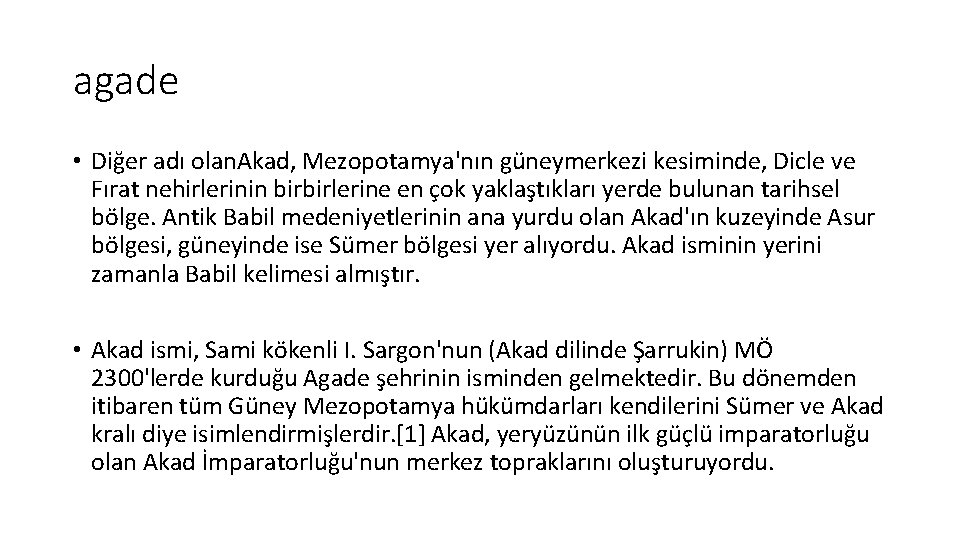 agade • Diğer adı olan. Akad, Mezopotamya'nın güneymerkezi kesiminde, Dicle ve Fırat nehirlerinin birbirlerine