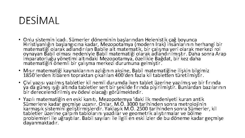 DESİMAL • Onlu sistemin icadı. Sümerler döneminin başlarından Helenistik çağ boyunca Hıristiyanlığın başlangıcına kadar,