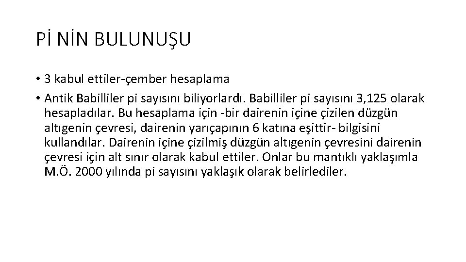 Pİ NİN BULUNUŞU • 3 kabul ettiler-çember hesaplama • Antik Babilliler pi sayısını biliyorlardı.