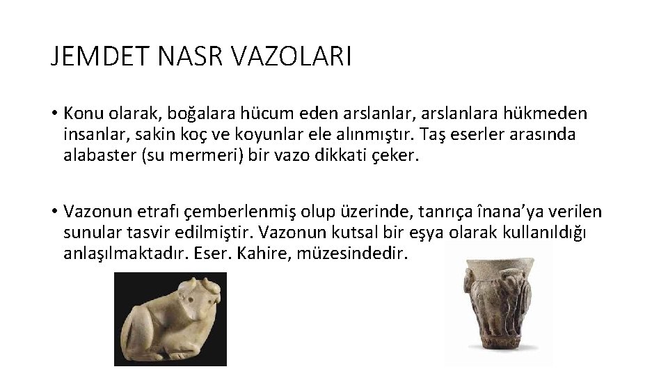 JEMDET NASR VAZOLARI • Konu olarak, boğalara hücum eden arslanlar, arslanlara hükmeden insanlar, sakin