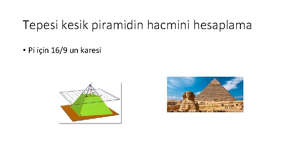 Tepesi kesik piramidin hacmini hesaplama • Pi için 16/9 un karesi 