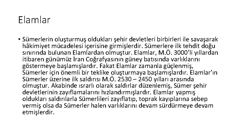 Elamlar • Sümerlerin oluşturmuş oldukları şehir devletleri birbirleri ile savaşarak hâkimiyet mücadelesi içerisine girmişlerdir.