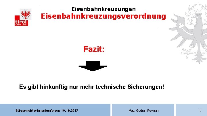 Eisenbahnkreuzungen Eisenbahnkreuzungsverordnung Fazit: Es gibt hinkünftig nur mehr technische Sicherungen! Bürgermeister. Innenkonferenz 19. 10.