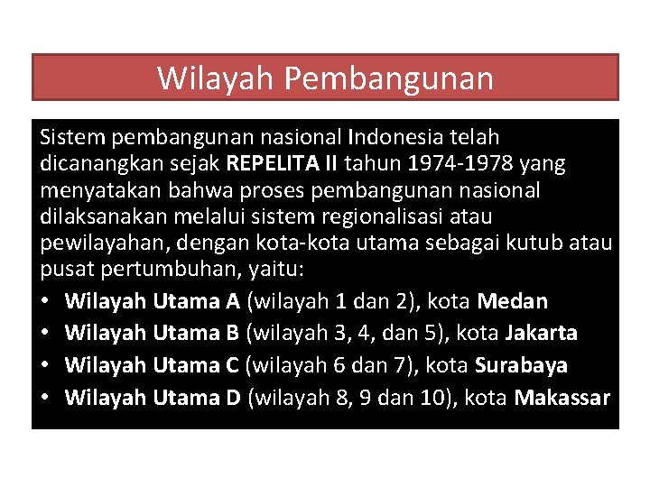 Wilayah Pembangunan Sistem pembangunan nasional Indonesia telah dicanangkan sejak REPELITA II tahun 1974 -1978