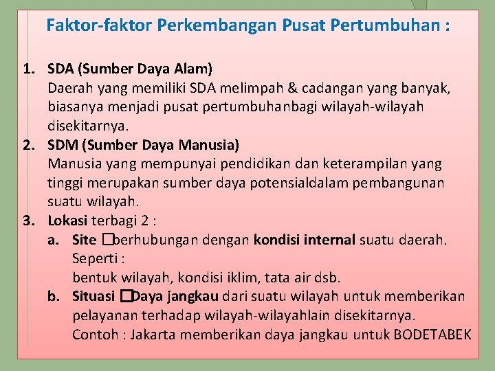 Faktor-faktor Perkembangan Pusat Pertumbuhan : 1. SDA (Sumber Daya Alam) Daerah yang memiliki SDA