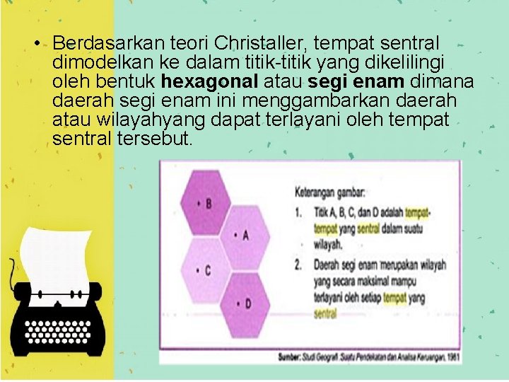  • Berdasarkan teori Christaller, tempat sentral dimodelkan ke dalam titik-titik yang dikelilingi oleh