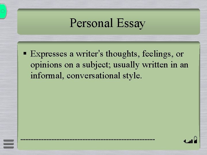 Personal Essay § Expresses a writer’s thoughts, feelings, or opinions on a subject; usually