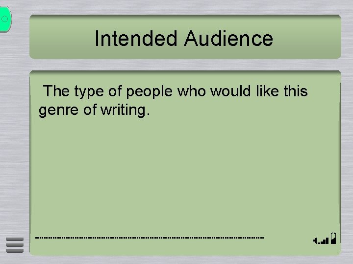 Intended Audience The type of people who would like this genre of writing. 