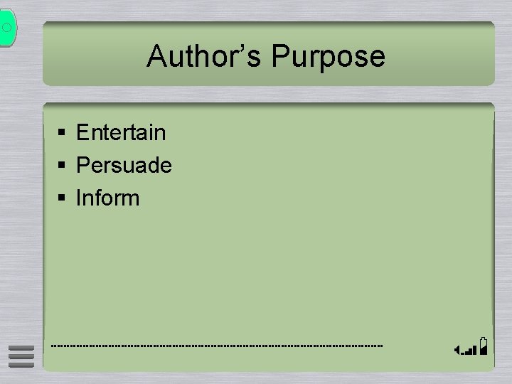 Author’s Purpose § Entertain § Persuade § Inform 